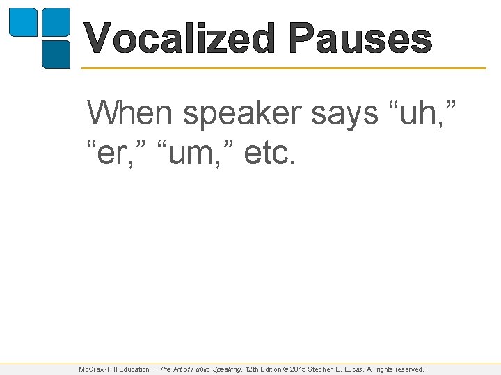 Vocalized Pauses When speaker says “uh, ” “er, ” “um, ” etc. Mc. Graw-Hill