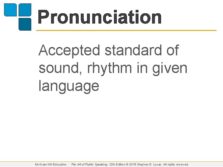 Pronunciation Accepted standard of sound, rhythm in given language Mc. Graw-Hill Education ∙ The