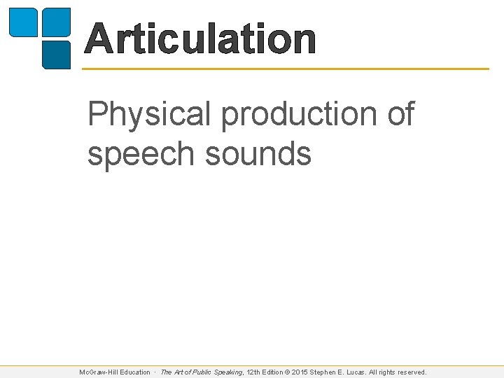 Articulation Physical production of speech sounds Mc. Graw-Hill Education ∙ The Art of Public