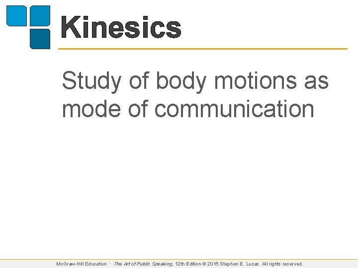 Kinesics Study of body motions as mode of communication Mc. Graw-Hill Education ∙ The