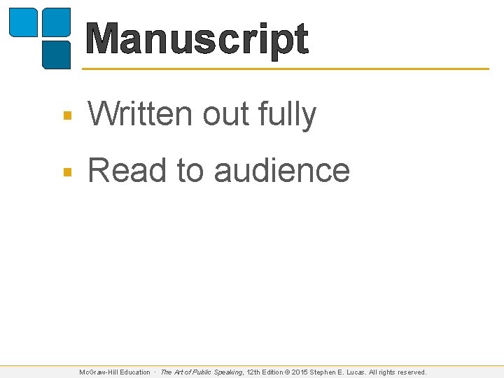 Manuscript § Written out fully § Read to audience Mc. Graw-Hill Education ∙ The