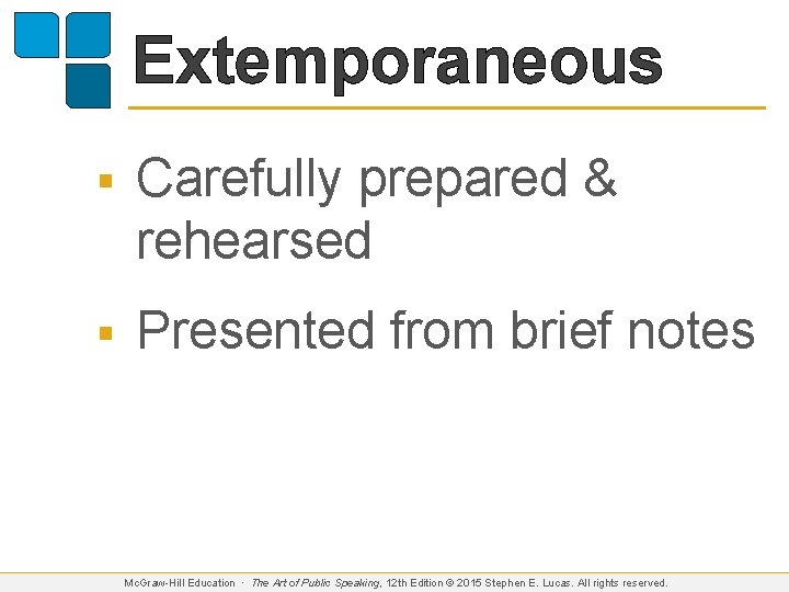 Extemporaneous § Carefully prepared & rehearsed § Presented from brief notes Mc. Graw-Hill Education