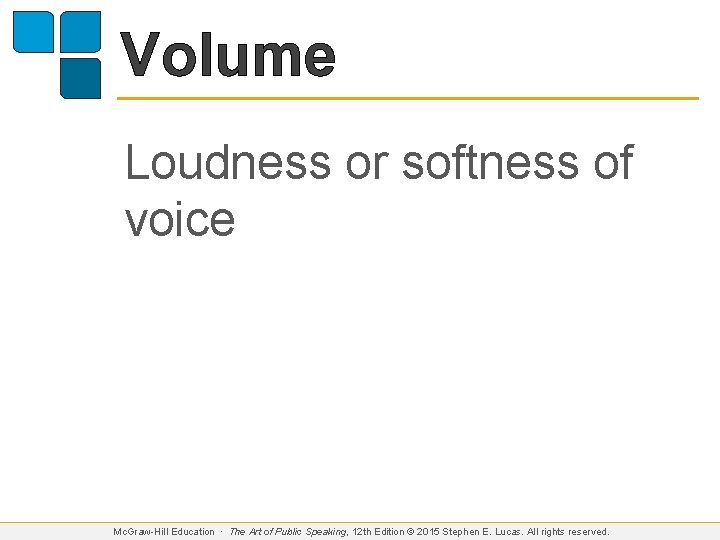 Volume Loudness or softness of voice Mc. Graw-Hill Education ∙ The Art of Public