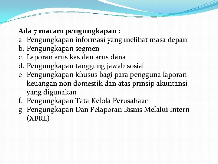 Ada 7 macam pengungkapan : a. Pengungkapan informasi yang melihat masa depan b. Pengungkapan