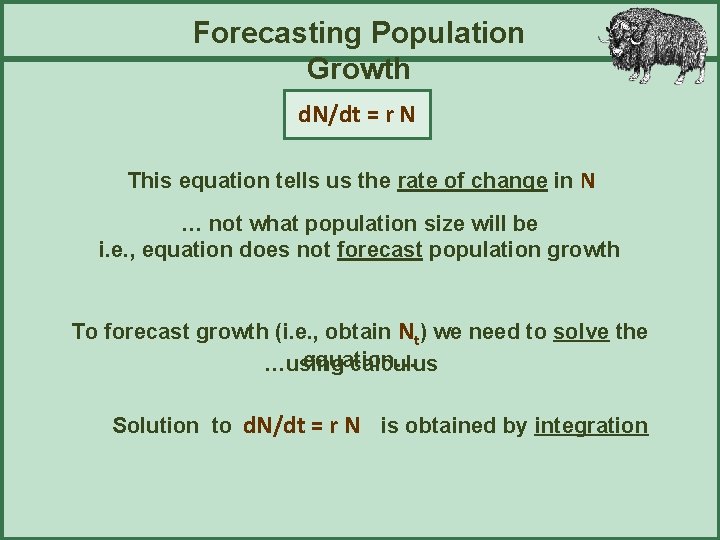 Forecasting Population Growth d. N/dt = r N This equation tells us the rate