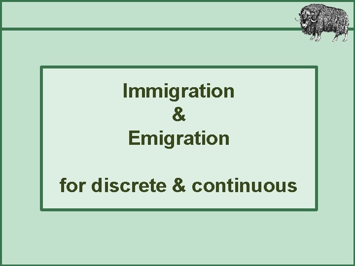Immigration & Emigration for discrete & continuous 