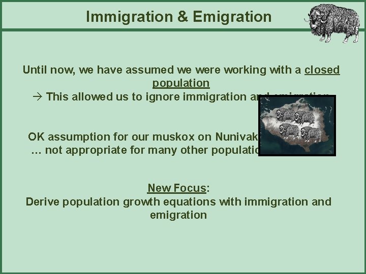 Immigration & Emigration Until now, we have assumed we were working with a closed