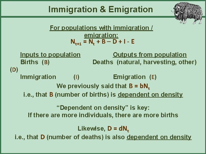 Immigration & Emigration For populations with immigration / emigration: Nt+1 = Nt + B