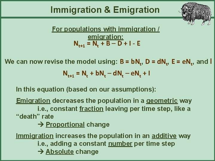 Immigration & Emigration For populations with immigration / emigration: Nt+1 = Nt + B