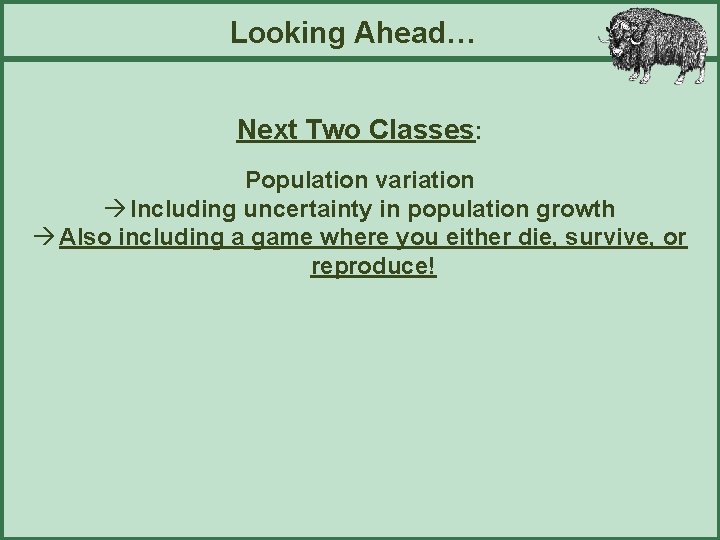 Looking Ahead… Next Two Classes: Population variation à Including uncertainty in population growth à