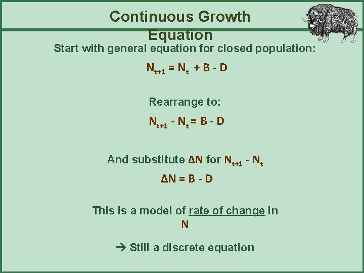 Continuous Growth Equation Start with general equation for closed population: Nt+1 = Nt +