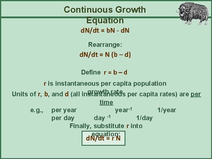 Continuous Growth Equation d. N/dt = b. N - d. N Rearrange: d. N/dt