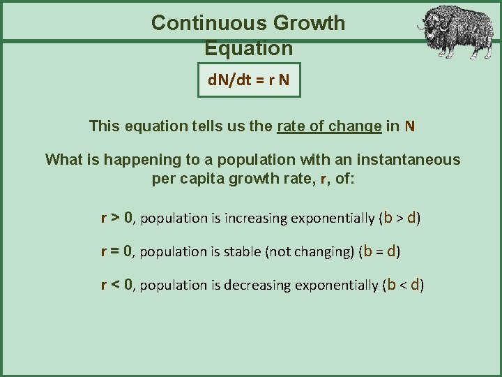 Continuous Growth Equation d. N/dt = r N This equation tells us the rate