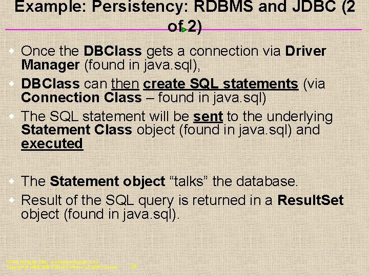 Example: Persistency: RDBMS and JDBC (2 of 2) w Once the DBClass gets a