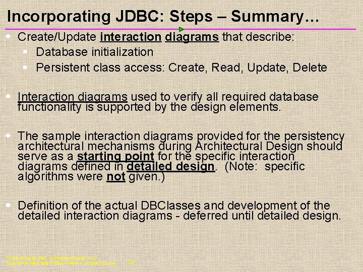 Incorporating JDBC: Steps – Summary… w Create/Update interaction diagrams that describe: § Database initialization