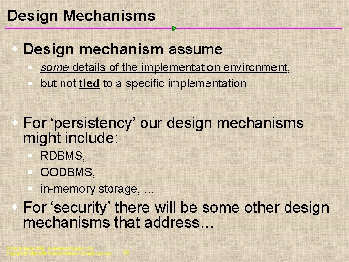 Design Mechanisms w Design mechanism assume § some details of the implementation environment, §