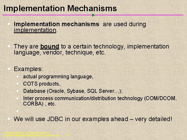 Implementation Mechanisms w Implementation mechanisms are used during implementation. w They are bound to