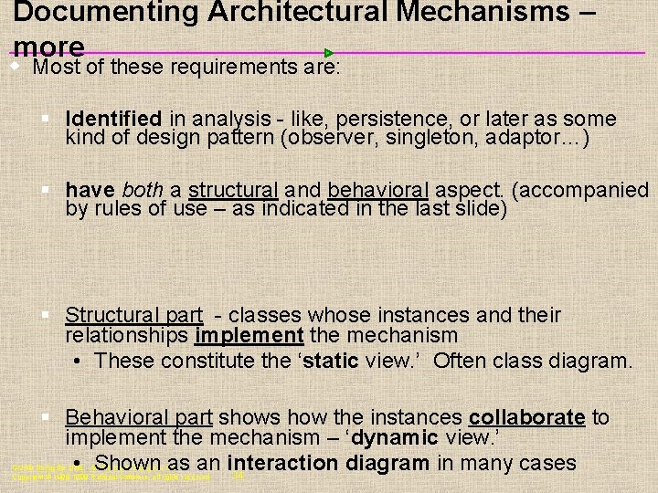 Documenting Architectural Mechanisms – more w Most of these requirements are: § Identified in