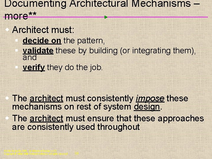 Documenting Architectural Mechanisms – more** w Architect must: § decide on the pattern, §