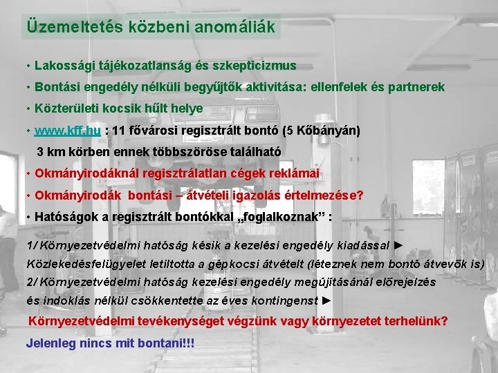 Üzemeltetés közbeni anomáliák • Lakossági tájékozatlanság és szkepticizmus • Bontási engedély nélküli begyűjtők aktivitása: