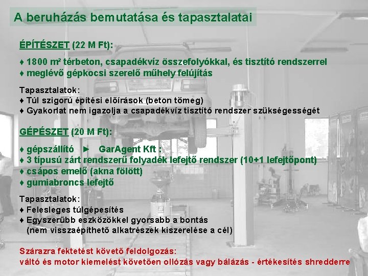 A beruházás bemutatása és tapasztalatai ÉPÍTÉSZET (22 M Ft): ♦ 1800 m² térbeton, csapadékvíz