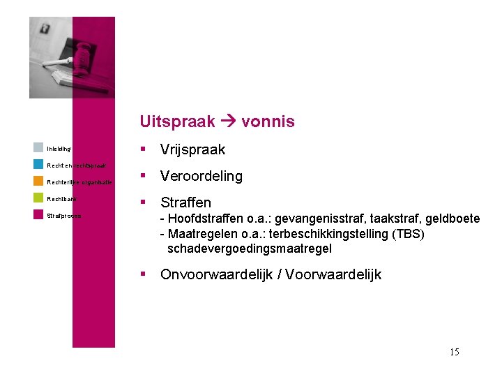 Uitspraak vonnis Inleiding Recht en rechtspraak Rechterlijke organisatie Rechtbank Strafproces § Vrijspraak § Veroordeling