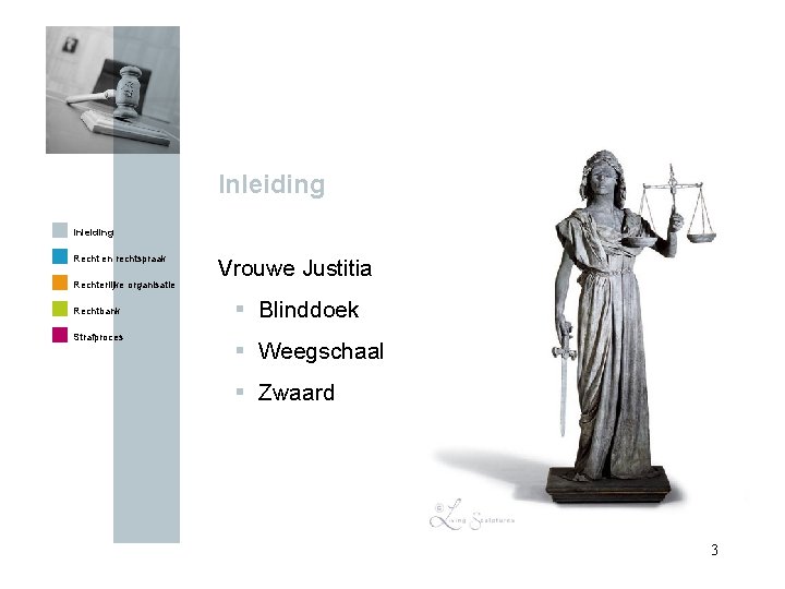 Inleiding Recht en rechtspraak Rechterlijke organisatie Rechtbank Strafproces Vrouwe Justitia § Blinddoek § Weegschaal