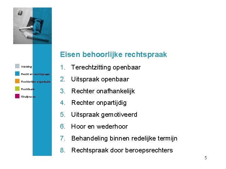 Eisen behoorlijke rechtspraak Inleiding Recht en rechtspraak Rechterlijke organisatie Rechtbank 1. Terechtzitting openbaar 2.