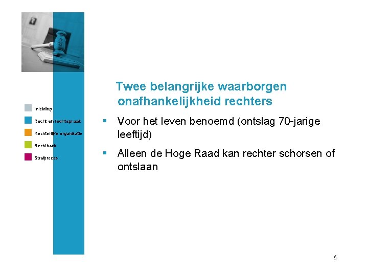 Inleiding Recht en rechtspraak Rechterlijke organisatie Rechtbank Strafproces Twee belangrijke waarborgen onafhankelijkheid rechters §