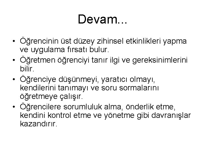 Devam. . . • Öğrencinin üst düzey zihinsel etkinlikleri yapma ve uygulama fırsatı bulur.