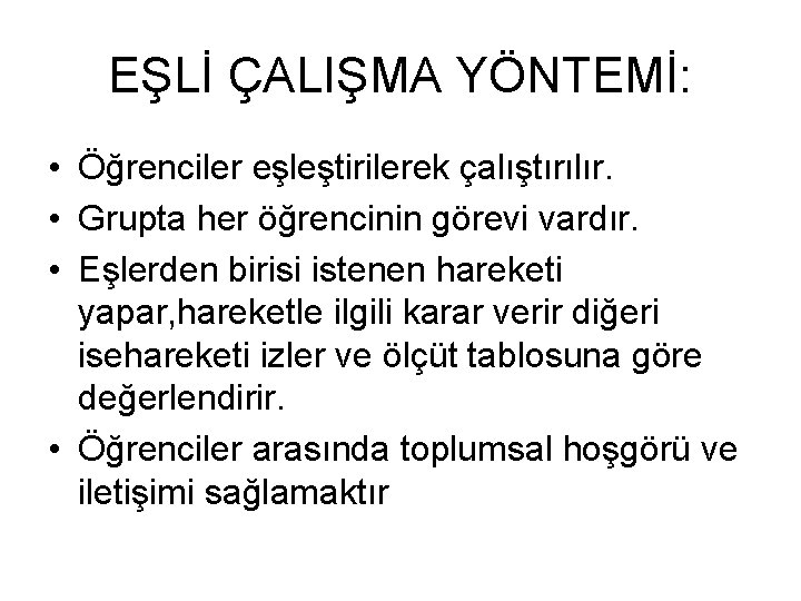 EŞLİ ÇALIŞMA YÖNTEMİ: • Öğrenciler eşleştirilerek çalıştırılır. • Grupta her öğrencinin görevi vardır. •