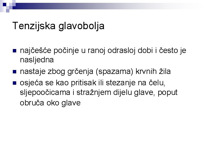 Tenzijska glavobolja n najčešće počinje u ranoj odrasloj dobi i često je nasljedna nastaje