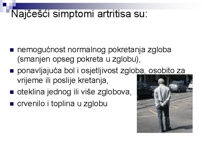 Najčešći simptomi artritisa su: n n nemogućnost normalnog pokretanja zgloba (smanjen opseg pokreta u