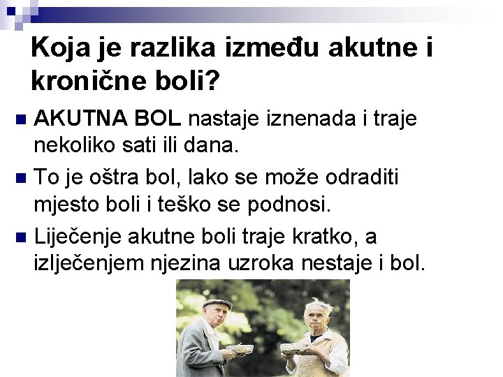 Koja je razlika između akutne i kronične boli? AKUTNA BOL nastaje iznenada i traje