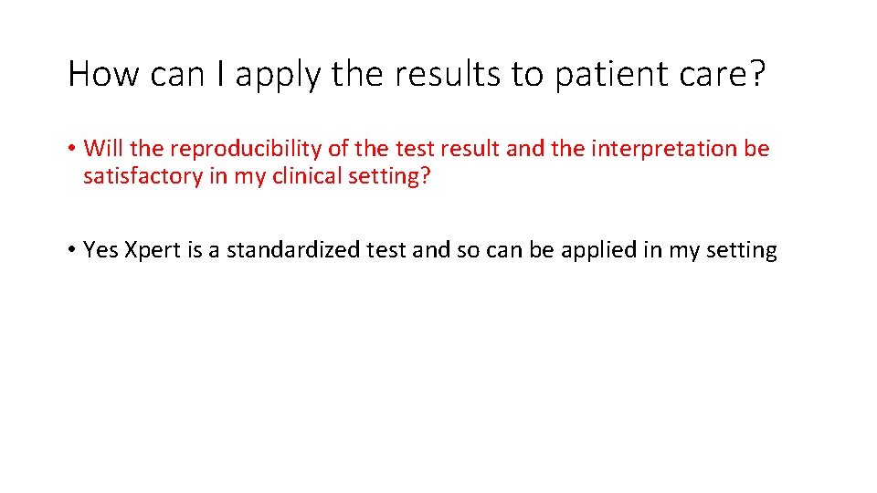 How can I apply the results to patient care? • Will the reproducibility of