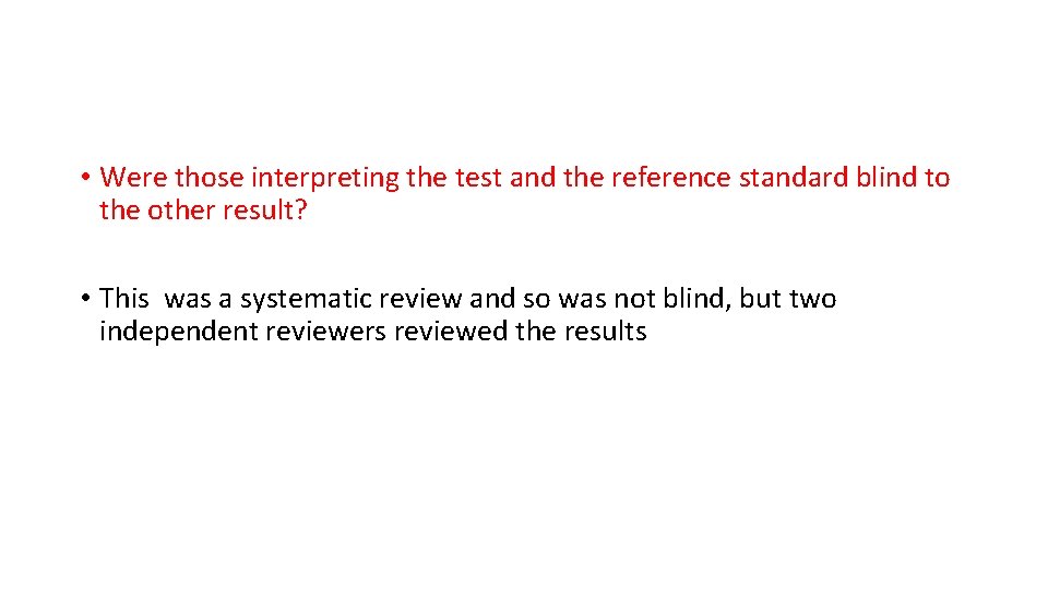 • Were those interpreting the test and the reference standard blind to the