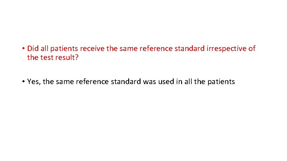  • Did all patients receive the same reference standard irrespective of the test