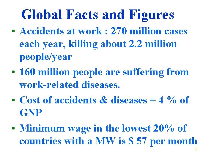 Global Facts and Figures • Accidents at work : 270 million cases each year,