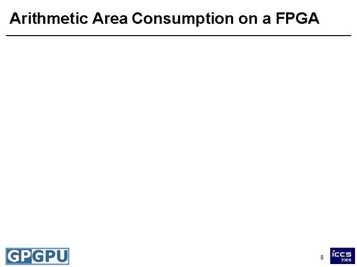 Arithmetic Area Consumption on a FPGA 8 