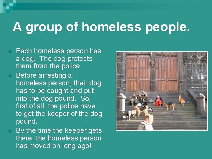 A group of homeless people. n n n Each homeless person has a dog.