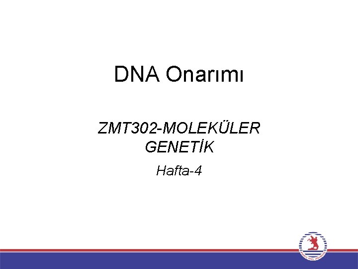 DNA Onarımı ZMT 302 -MOLEKÜLER GENETİK Hafta-4 