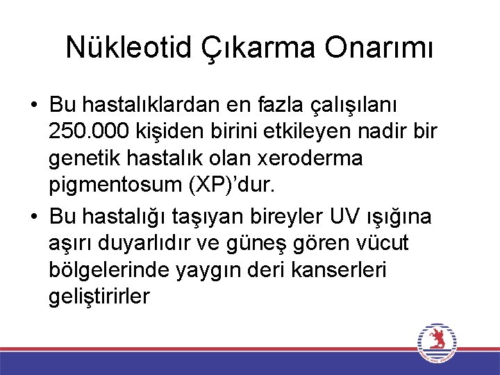 Nükleotid Çıkarma Onarımı • Bu hastalıklardan en fazla çalışılanı 250. 000 kişiden birini etkileyen