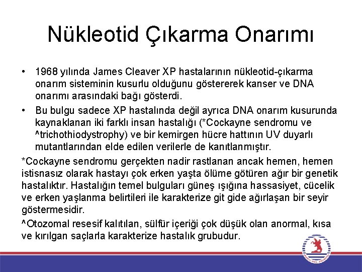 Nükleotid Çıkarma Onarımı • 1968 yılında James Cleaver XP hastalarının nükleotid-çıkarma onarım sisteminin kusurlu