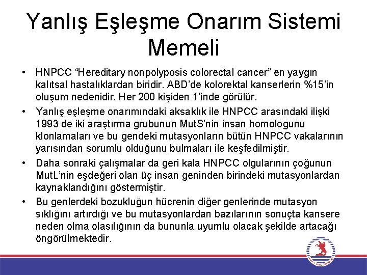 Yanlış Eşleşme Onarım Sistemi Memeli • HNPCC “Hereditary nonpolyposis colorectal cancer” en yaygın kalıtsal