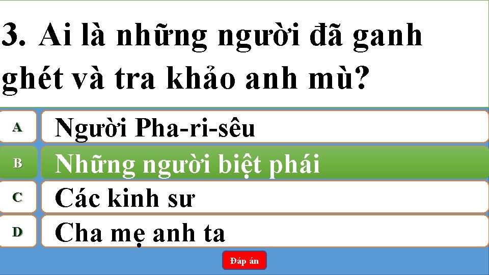 3. Ai là những người đã ganh ghét và tra khảo anh mù? A