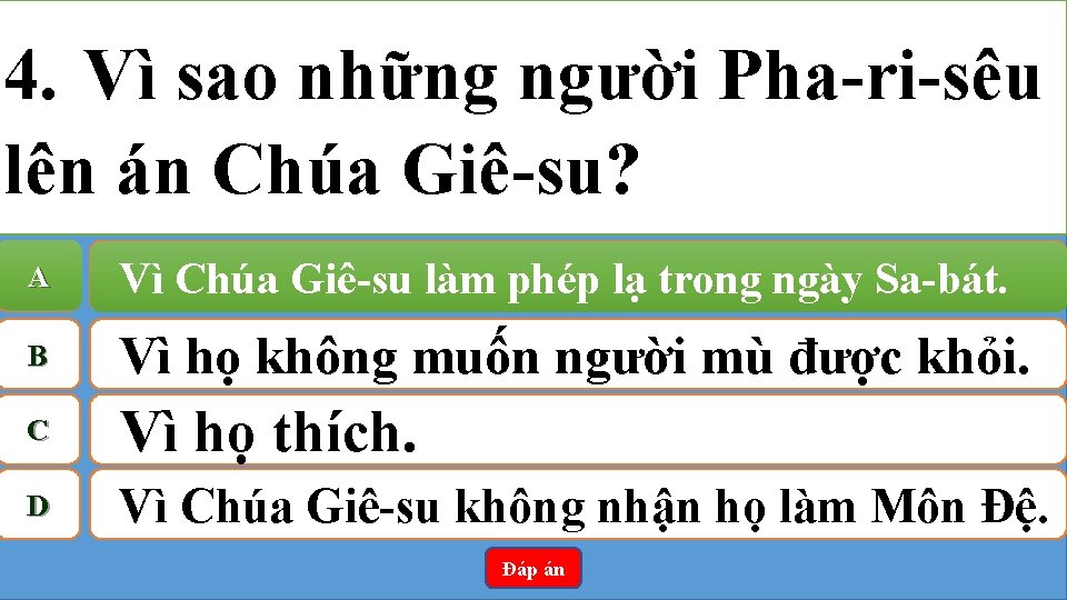 4. Vì sao những người Pha-ri-sêu lên án Chúa Giê-su? A Vì Chúa Giê-su