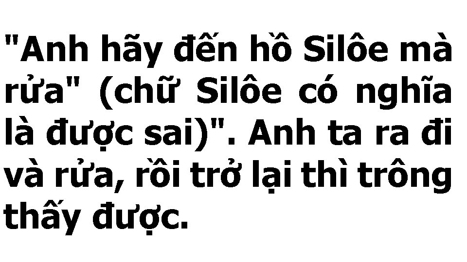 "Anh hãy đến hồ Silôe mà rửa" (chữ Silôe có nghĩa là được sai)".