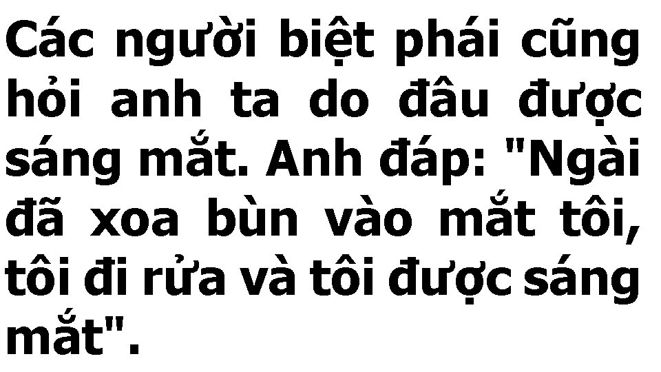 Các người biệt phái cũng hỏi anh ta do đâu được sáng mắt. Anh