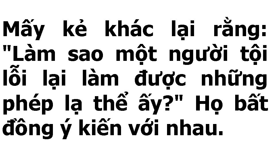 Mấy kẻ khác lại rằng: "Làm sao một người tội lỗi lại làm được