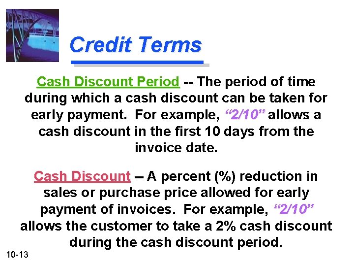 Credit Terms Cash Discount Period -- The period of time during which a cash
